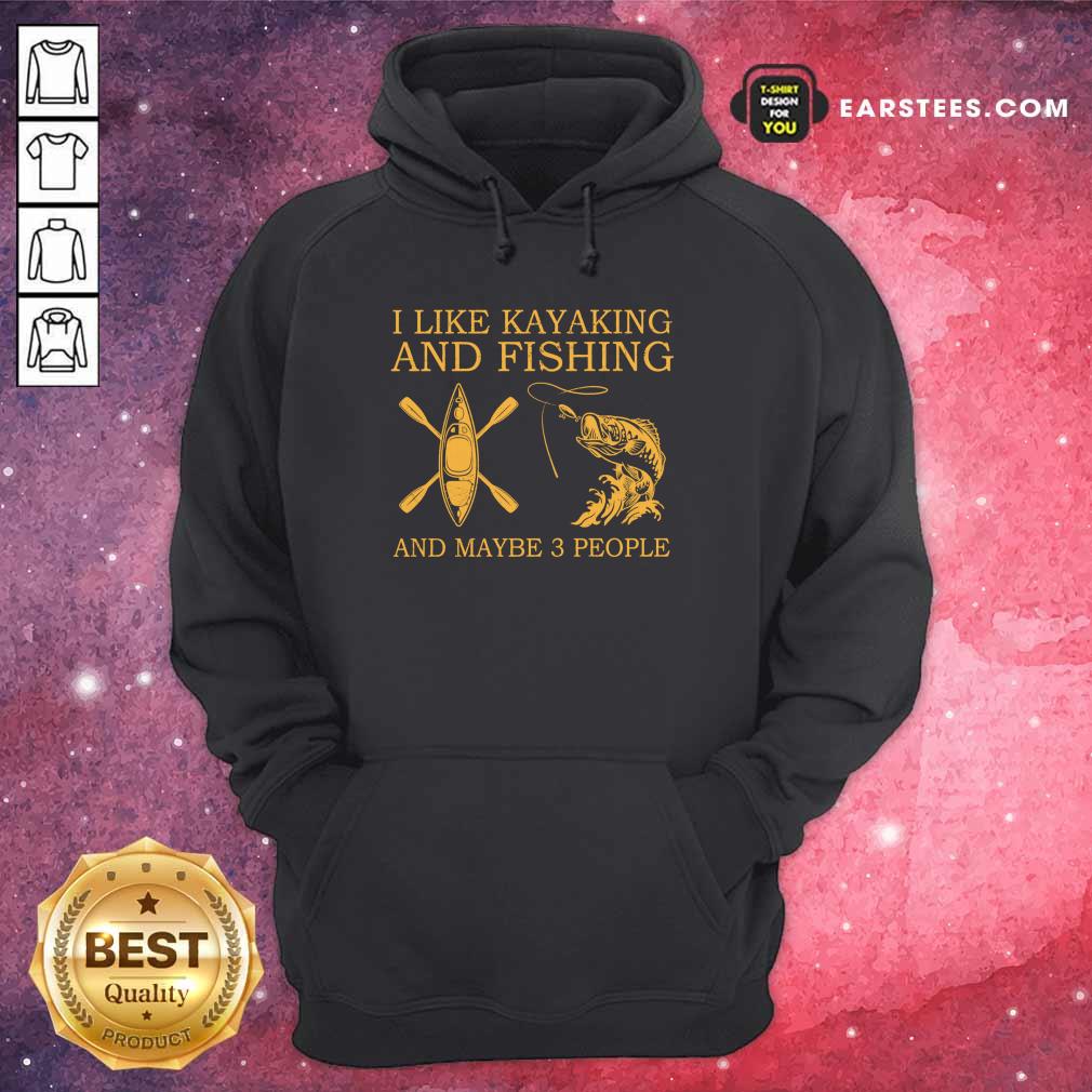 Top I Like Kayaking And Fishing And Maybe 3 People Shirt - Image 4