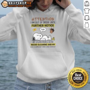Alternative view of Good Snoopy Attention I Am Out Of Order Until Further Notice My Stupid People Filter Needs Cleaning T-Shirt