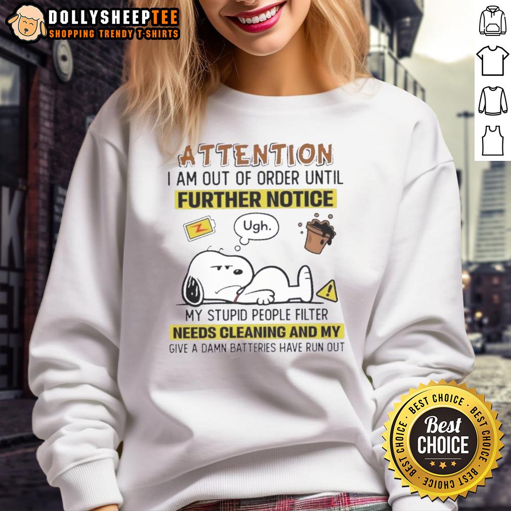 Good Snoopy Attention I Am Out Of Order Until Further Notice My Stupid People Filter Needs Cleaning T-Shirt - Image 5