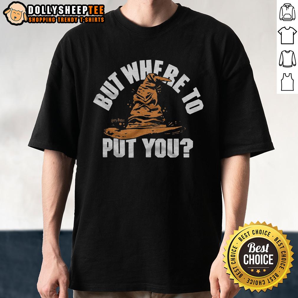 Nice But Where To Put You Sorting Hat T-Shirt
