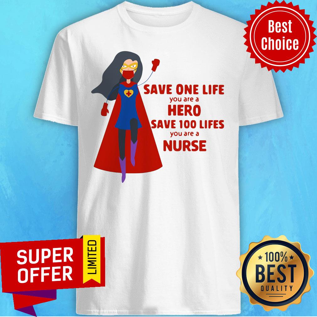 Save One Life You Are A Hero Save 100 Lifes You Are A Nurse Practitioner Super Nurse Shirt