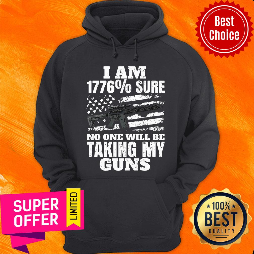 Top I Am 1776% Sure No One Will Be Taking My Guns Shirt - Image 2