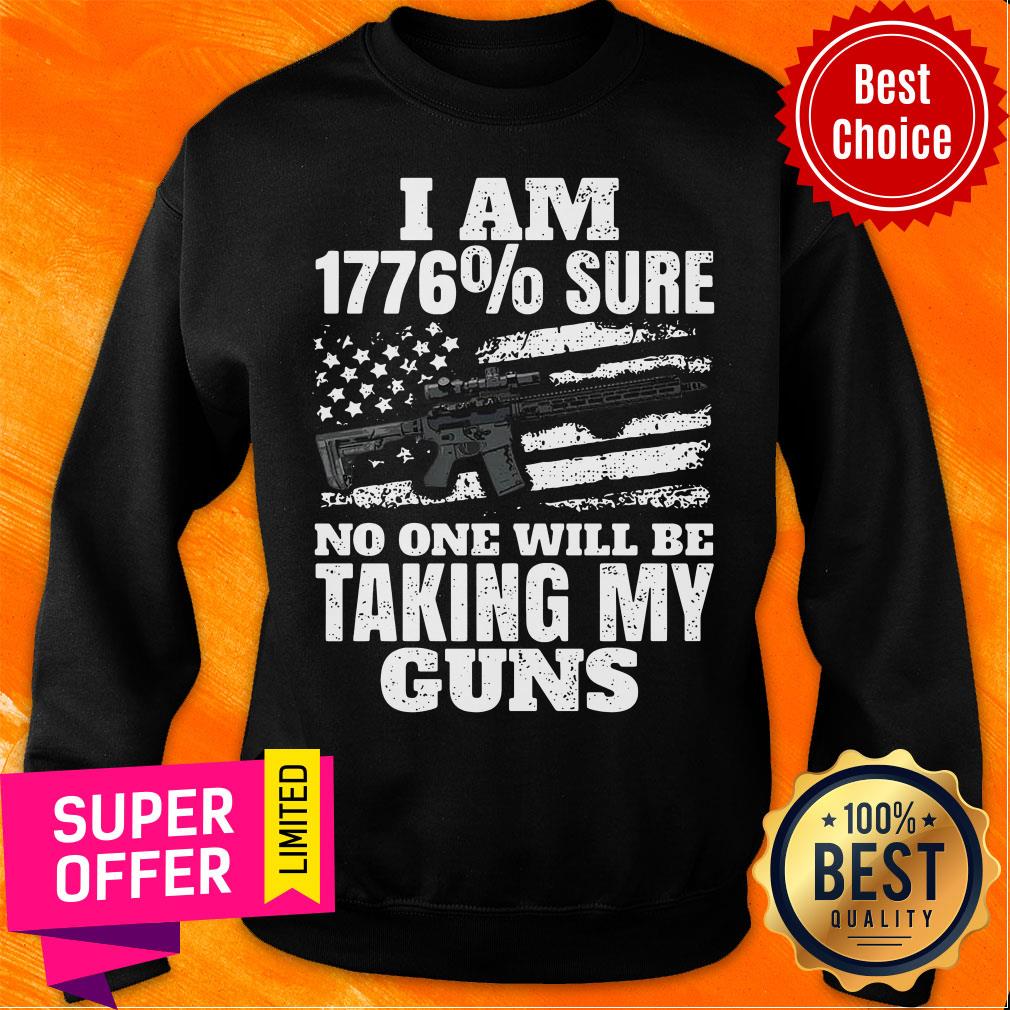 Top I Am 1776% Sure No One Will Be Taking My Guns Shirt - Image 5