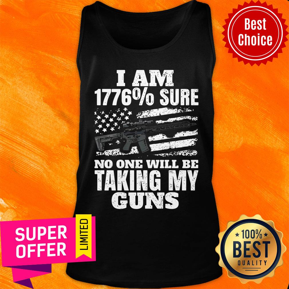 Top I Am 1776% Sure No One Will Be Taking My Guns Shirt - Image 4