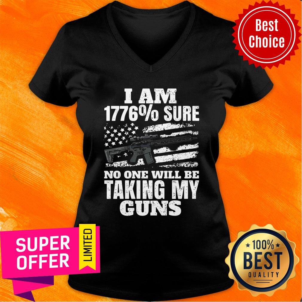 Top I Am 1776% Sure No One Will Be Taking My Guns Shirt - Image 3