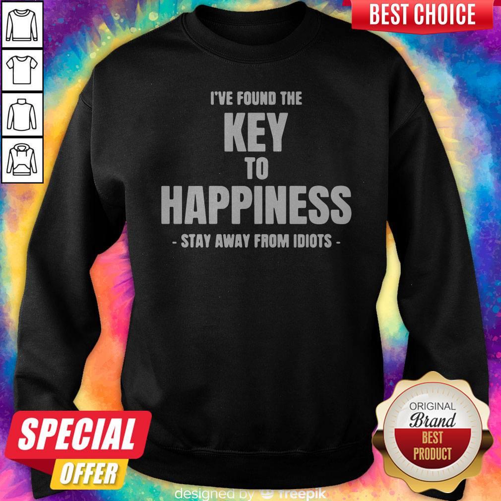 Top I’ve Found The Key To Happiness Stay Away From Idiots Shirt - Image 5
