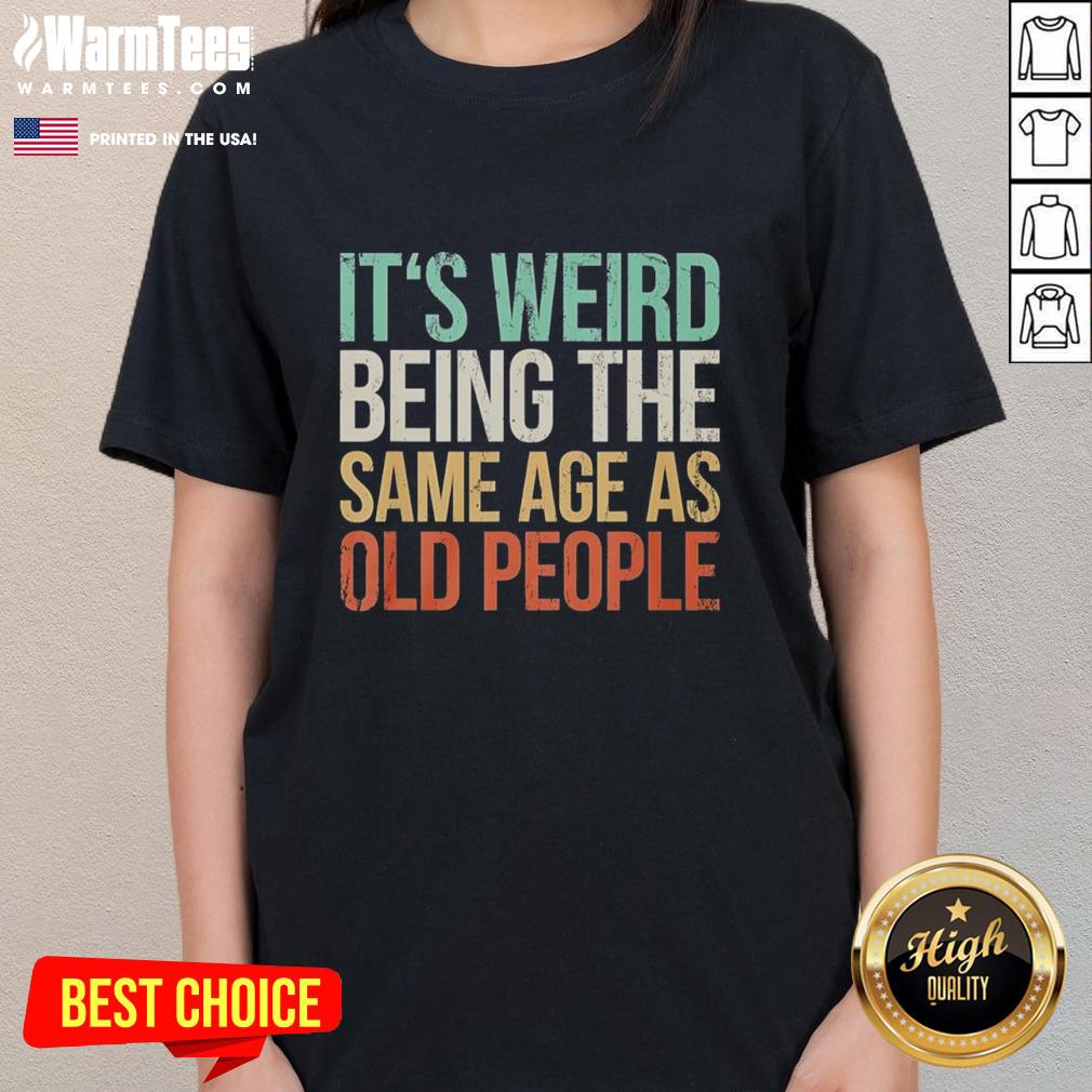 Good It's Weird Being The Same Age As Old People Vintage T-Shirt - Image 3