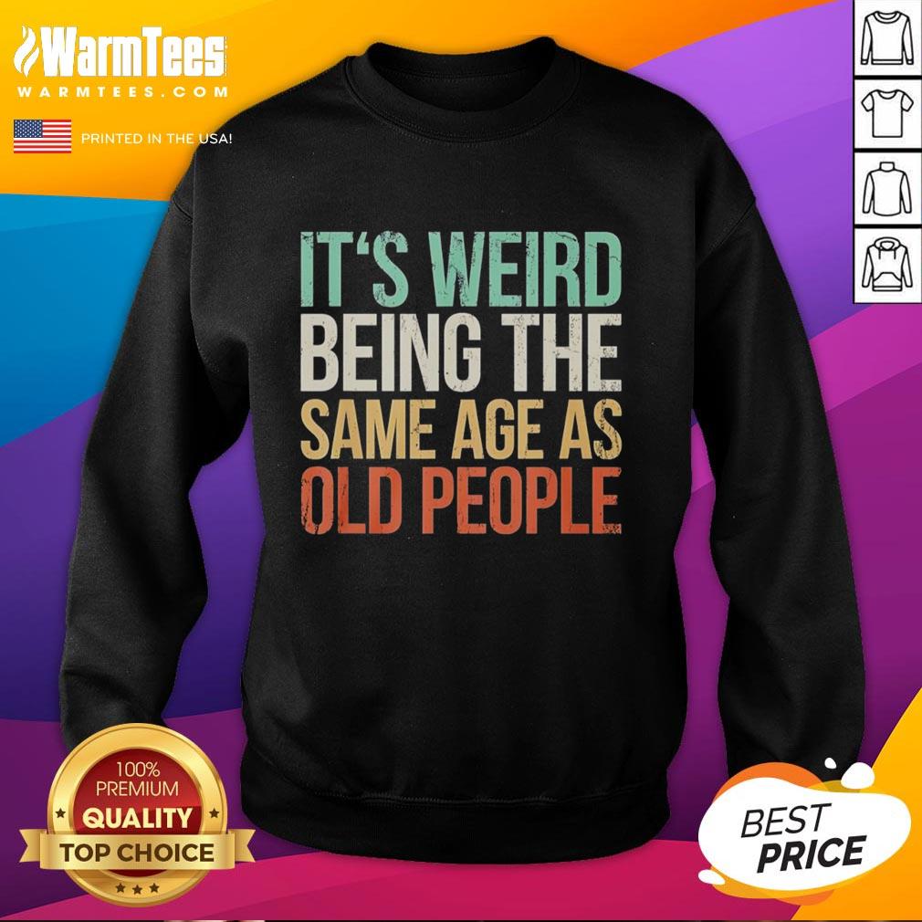 Good It's Weird Being The Same Age As Old People Vintage T-Shirt - Image 5