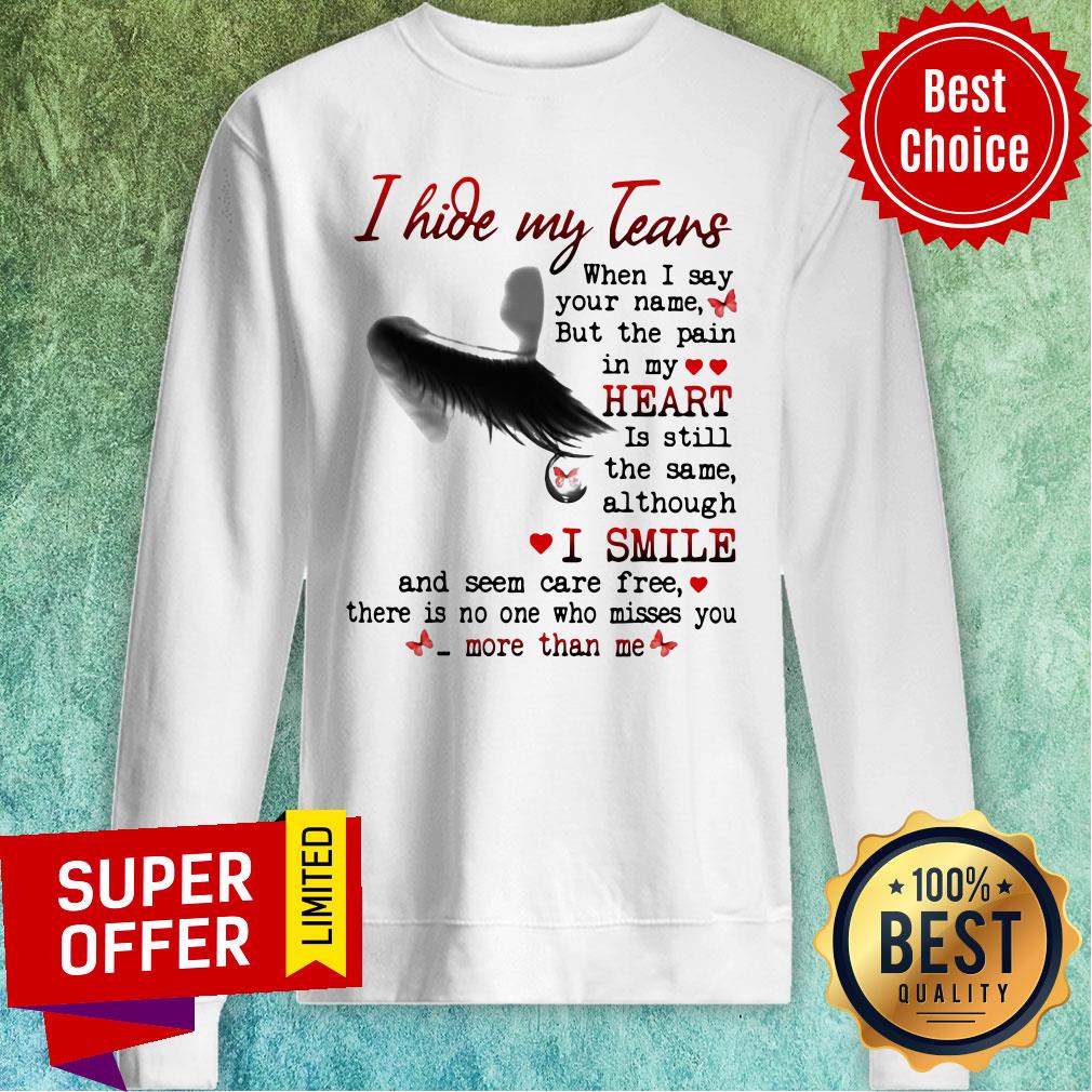 Nice I Hide My Tears When I Say Your Name But The Pain In My Heart Shirt - Image 5