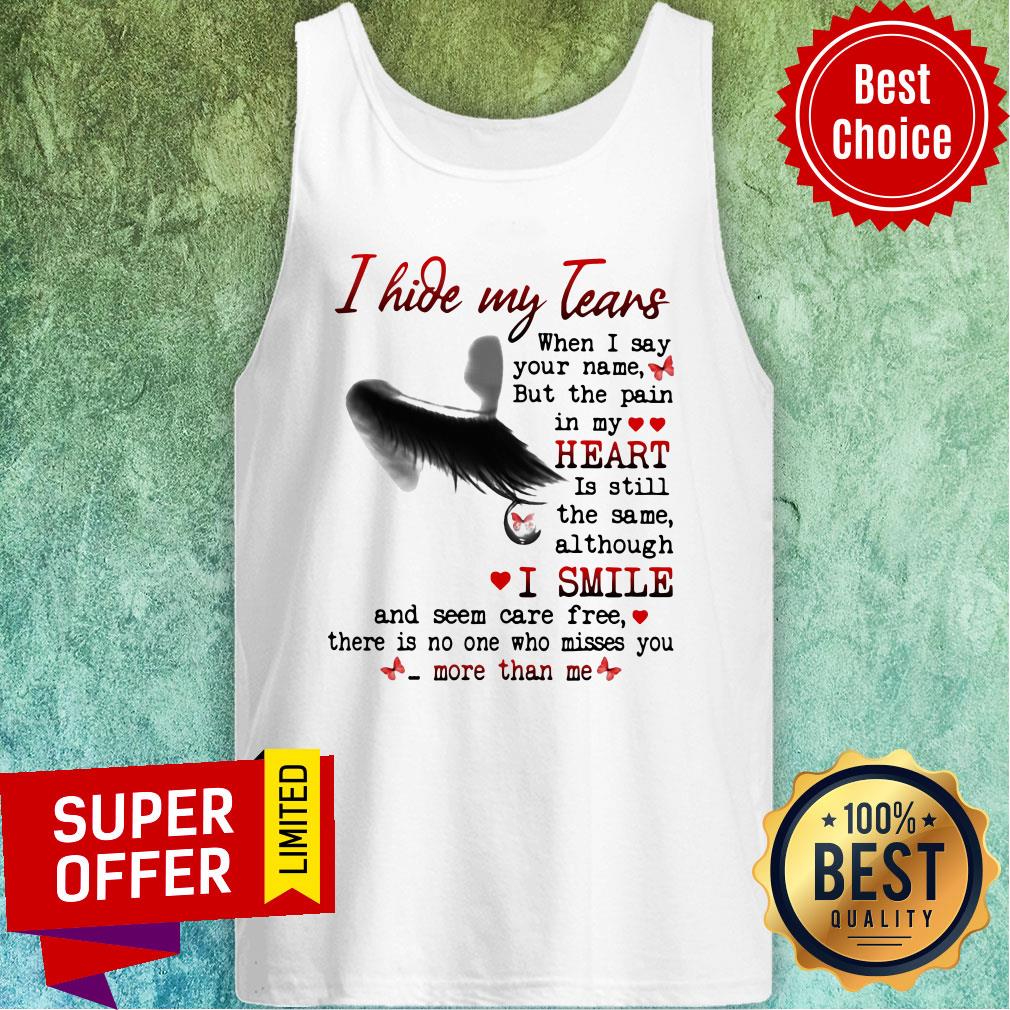 Nice I Hide My Tears When I Say Your Name But The Pain In My Heart Shirt - Image 4