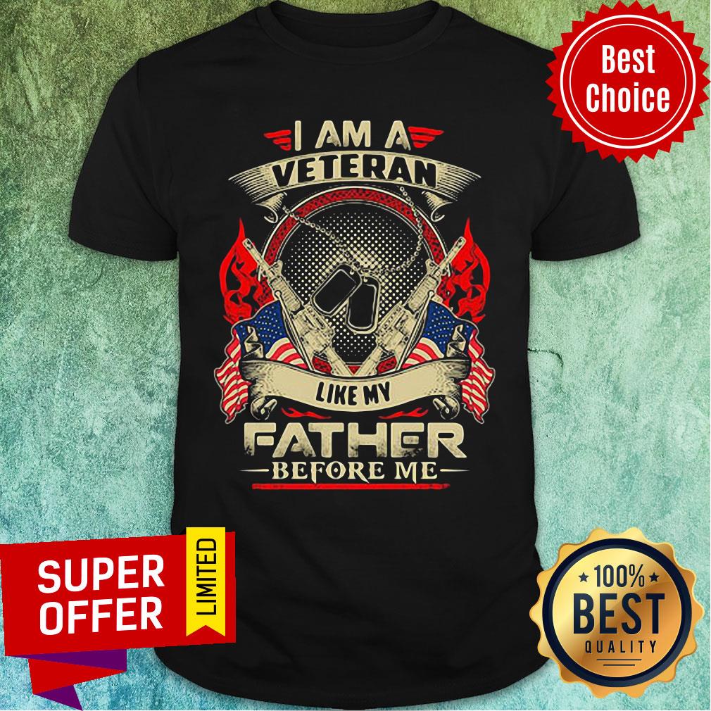 Top I Am A Veteran Like My Father Before Me Shirt