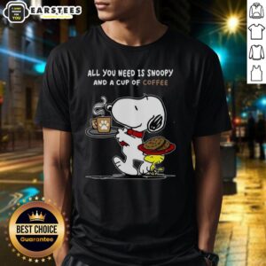 Cute All You Need Is Snoopy And A Cup Of Coffee T-Shirt