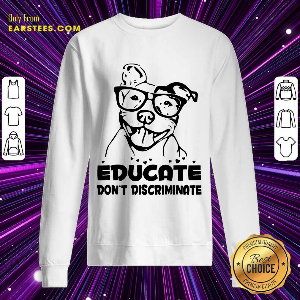 Nice Pitbull Educate Don't Discriminate Shirt - Image 3
