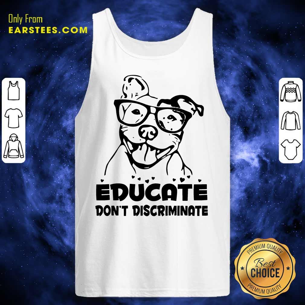 Nice Pitbull Educate Don't Discriminate Shirt - Image 2
