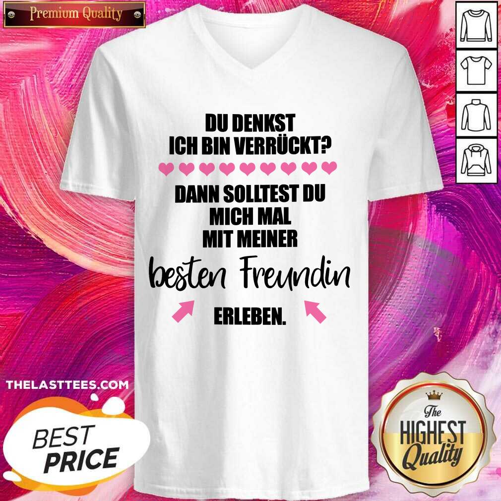 Original Du Denkst Ich Bin Verrückt Beste Freundin Erleben Shirt - Image 2
