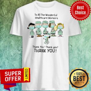 Snoopy To All The Wonderful Healthcare Workers Thank You Thank You Shirt