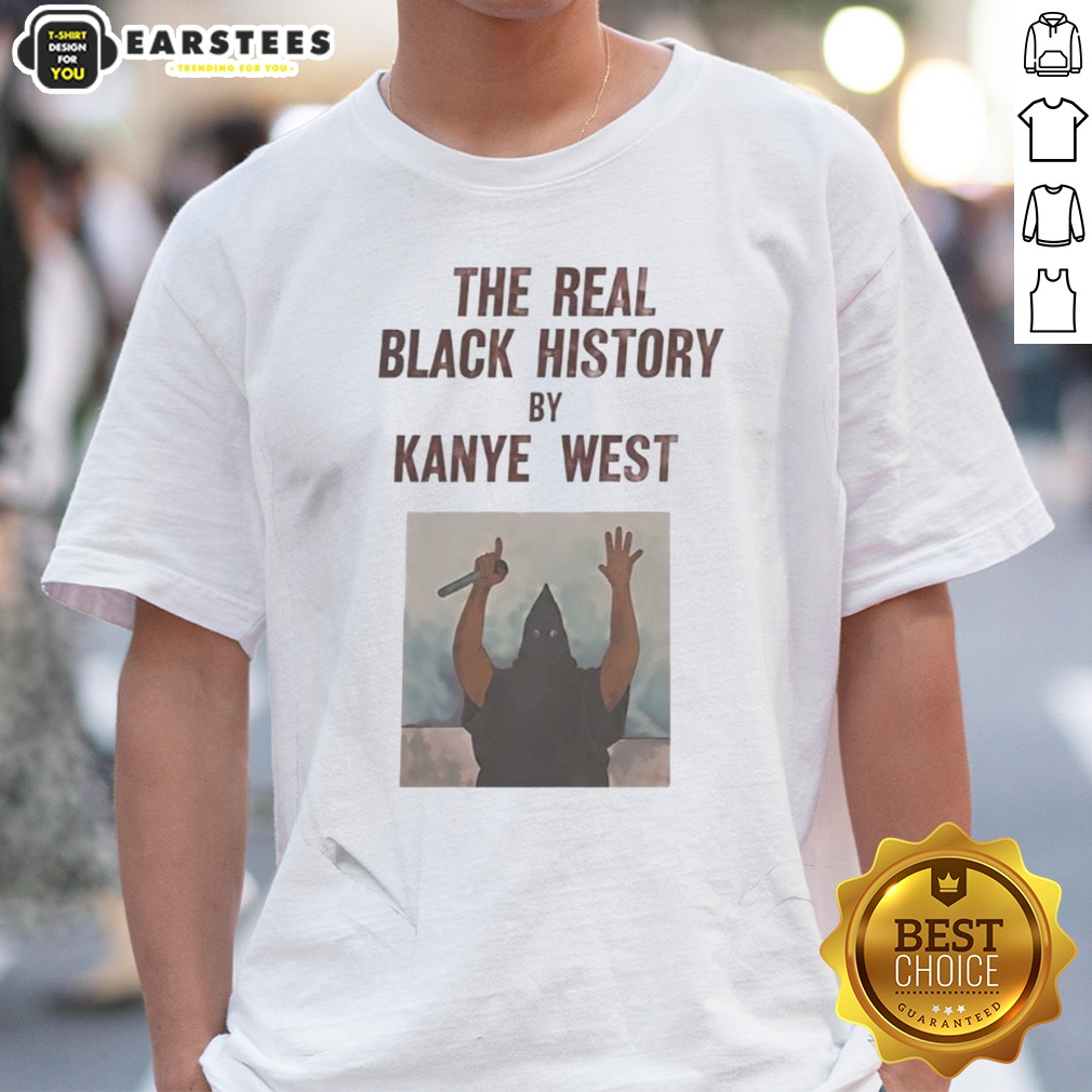 The Real Black History By Kanye West Shirt