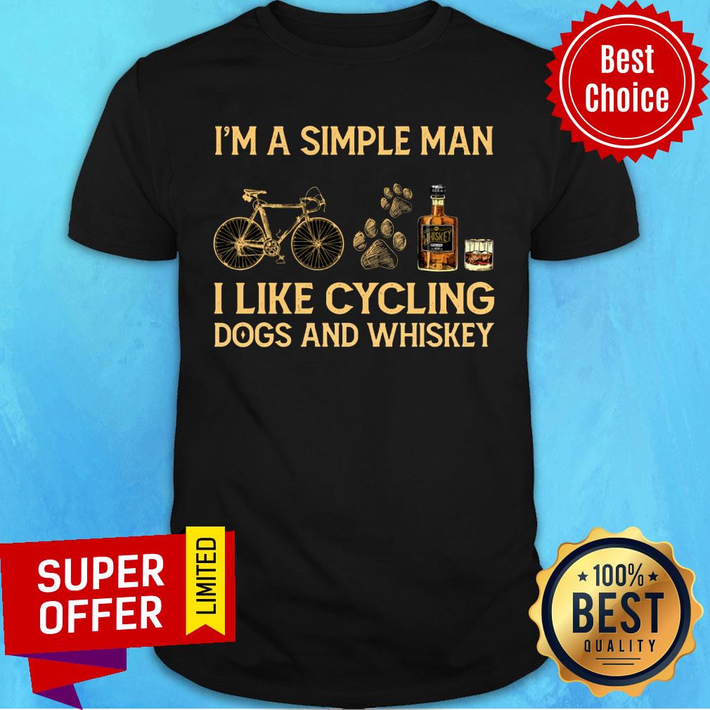 I'm A Simple Man I Like Cycling Dogs And Whiskey Shirt