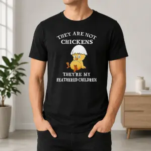 Nice Chicken They Are Not Chickens Theyre My Feathered Children Shirt