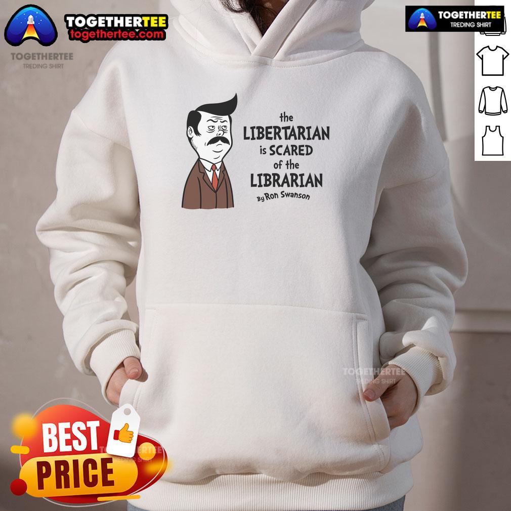 Official The Libertarian Is Scare Of The Libertarian By Ron Swanson T-Shirt - Image 2