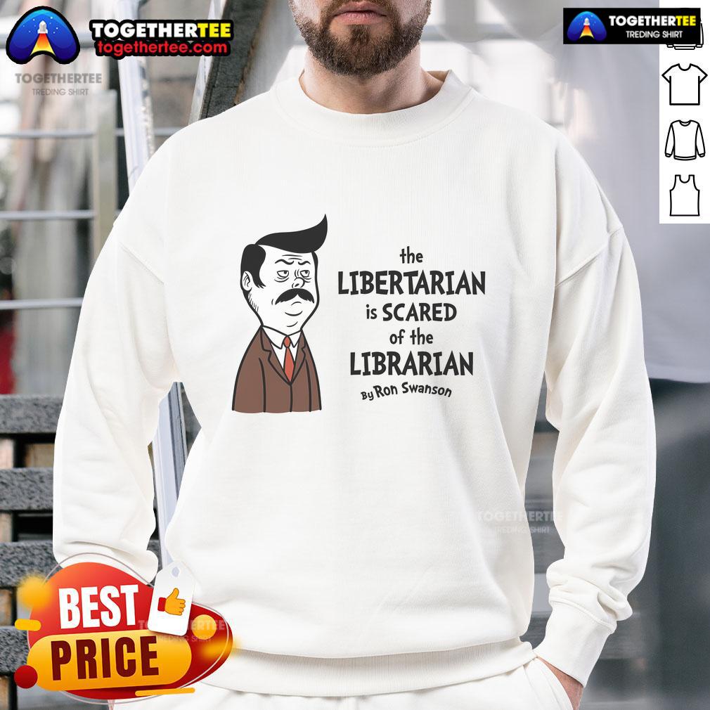 Official The Libertarian Is Scare Of The Libertarian By Ron Swanson T-Shirt - Image 5