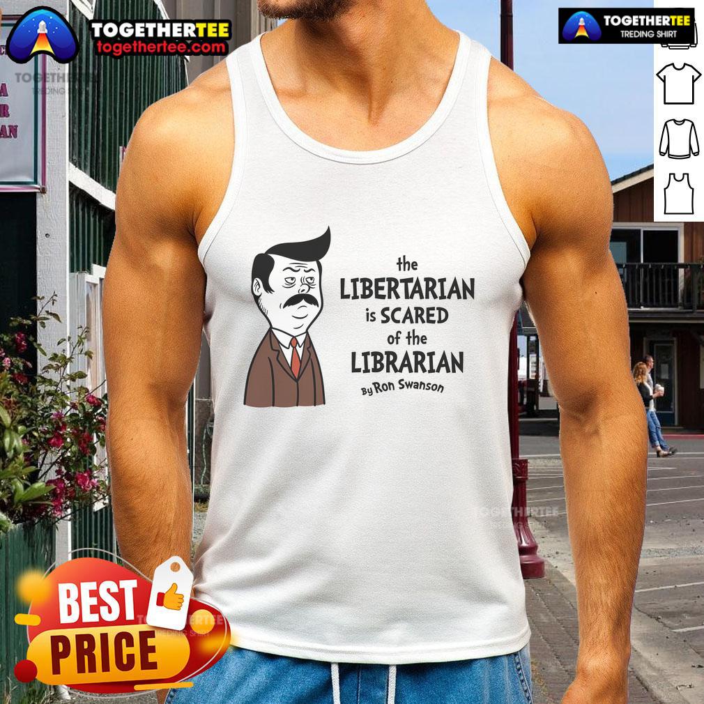 Official The Libertarian Is Scare Of The Libertarian By Ron Swanson T-Shirt - Image 4