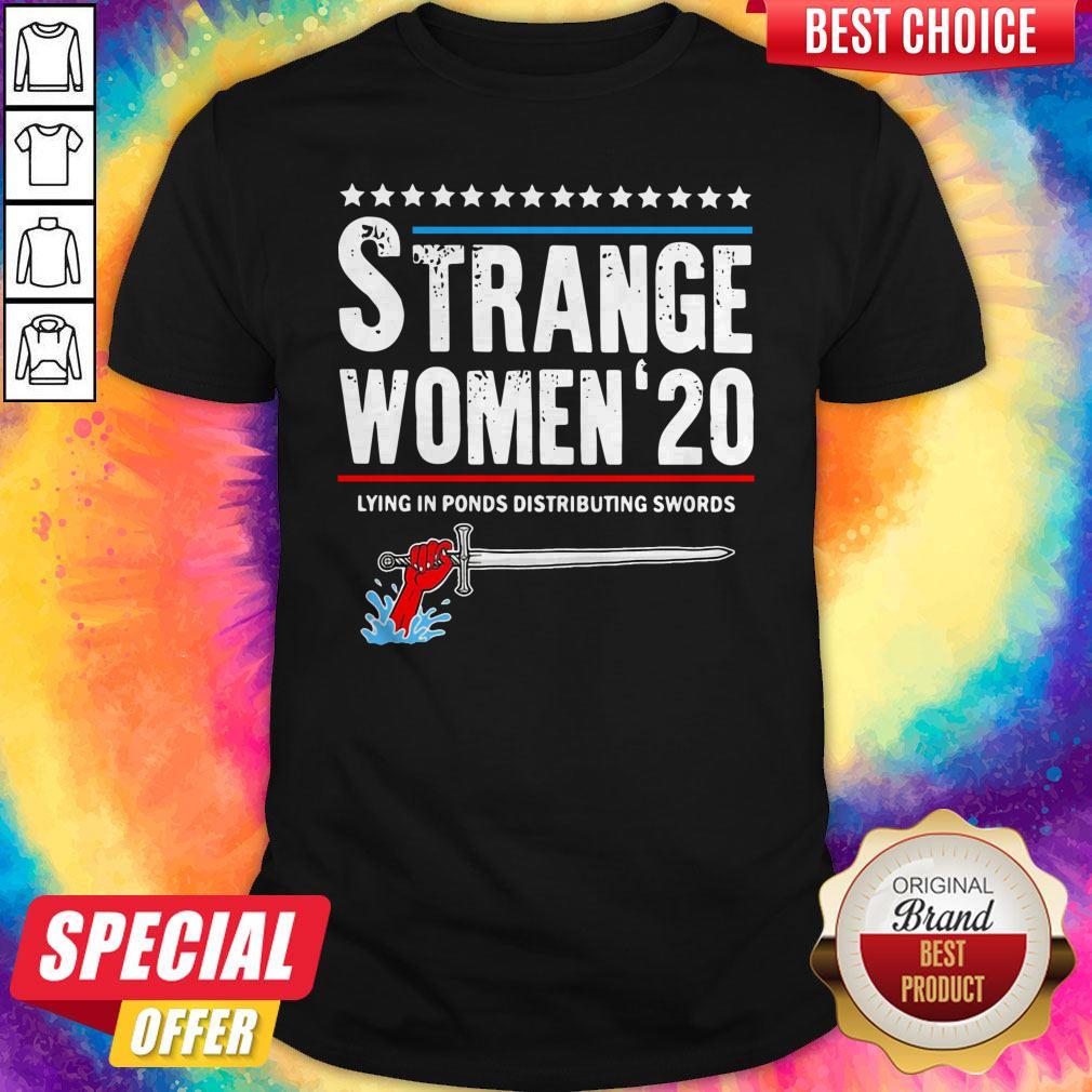 Funny Strange Women 2020 Lying In Ponds Distributing Swords Shirt