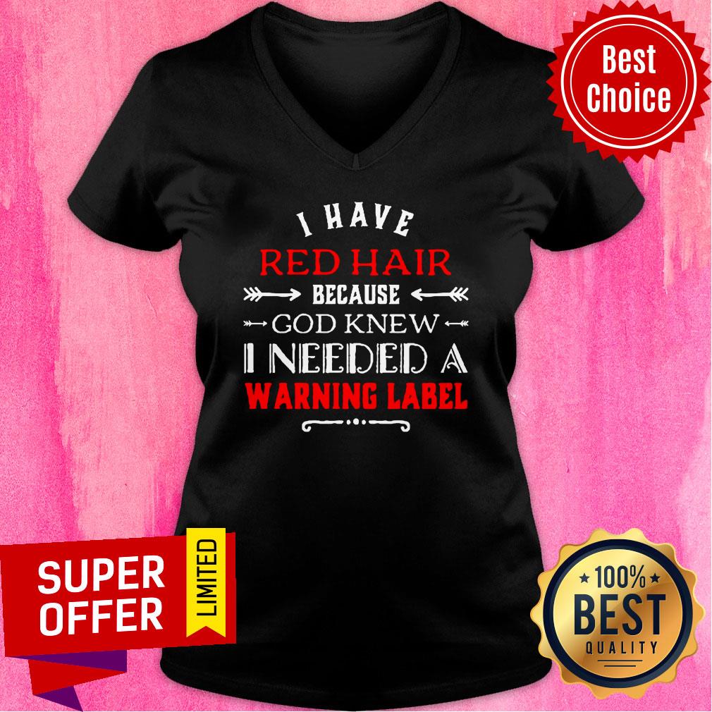I Have Red Hair Because God Knew I Needed A Warning Label Classic Shirt - Image 3