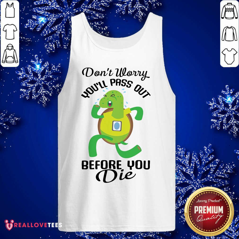 Turtle Dont Worry Youll Pass Out Before You Die Shirt - Image 4