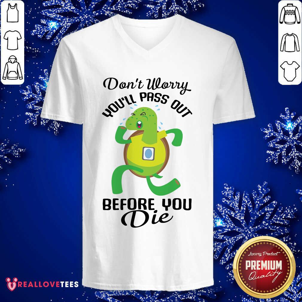 Turtle Dont Worry Youll Pass Out Before You Die Shirt - Image 3