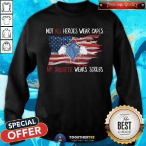 Alternative view of Not All Heroes Wear Capes My Daughter Wears Scrubs Shirt