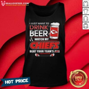 Alternative view of So I Just Want To Drink Beer And Watch My Kansas City Chiefs Beat Your Teams Ass #qurantined Shirt