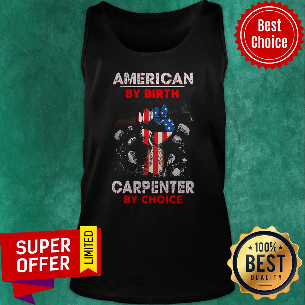 Top American By Birth Carpenter By Choice Shirt - Image 5
