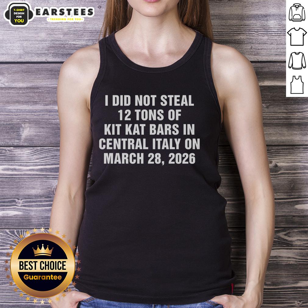 Good I Did Not Steal 12 Tons Of Kit Kat Bars In Central Italy On March 28 2026 T-Shirt - Image 4