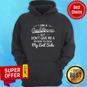Alternative view of Funny I Am A Good Person But Don’t Give Me A Reason To Show My Evil Side Shirt