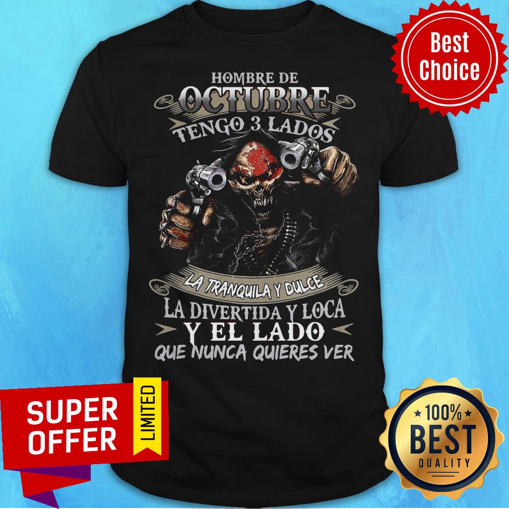 Hombre De Octubre Tengo 3 Lados La Tranquila Dulce La Divertida Y Loca Shirt