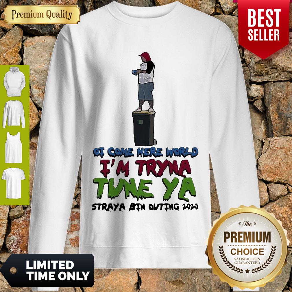 Awesome Ot Come Here World Im Tryna Tune Ya Straya Bin Outing 2020 Shirt - Image 4