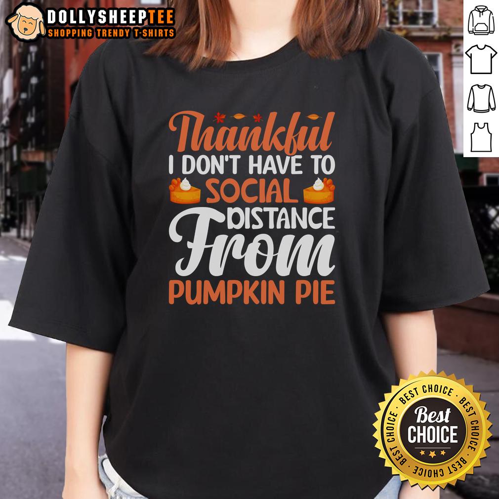Cute Thankful I Don't Have To Social Distance From Pumpkin Pie Thanksgiving T-Shirt - Image 3