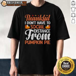Cute Thankful I Don't Have To Social Distance From Pumpkin Pie Thanksgiving T-Shirt