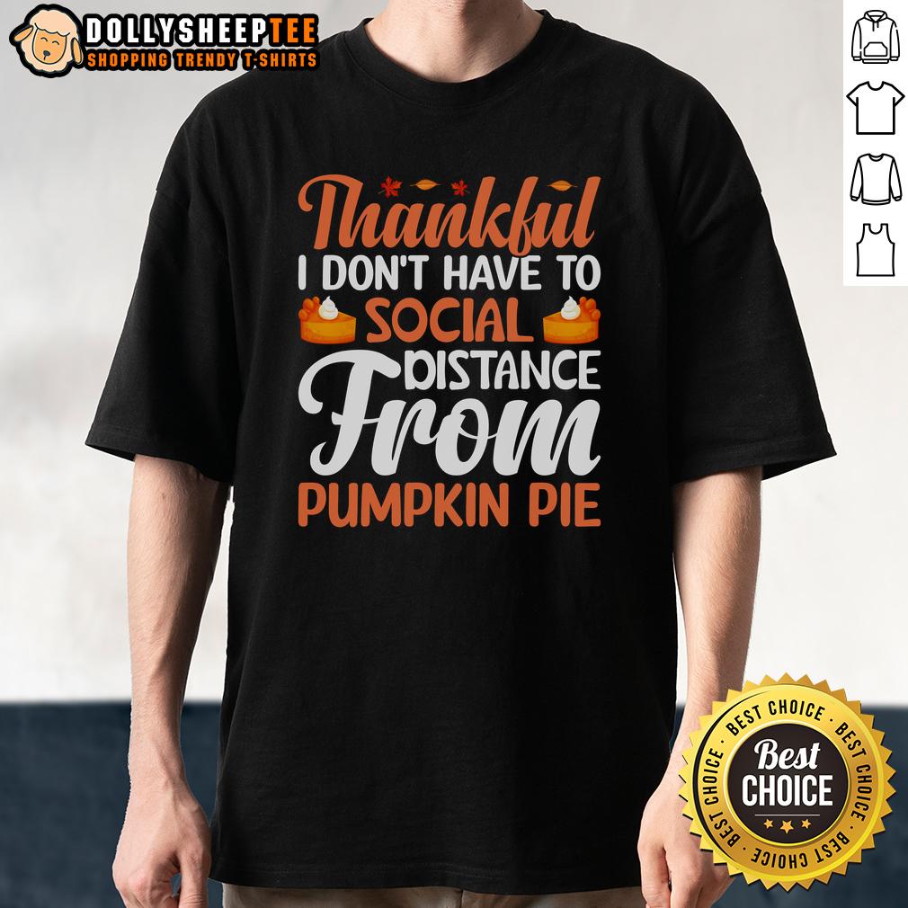 Cute Thankful I Don't Have To Social Distance From Pumpkin Pie Thanksgiving T-Shirt