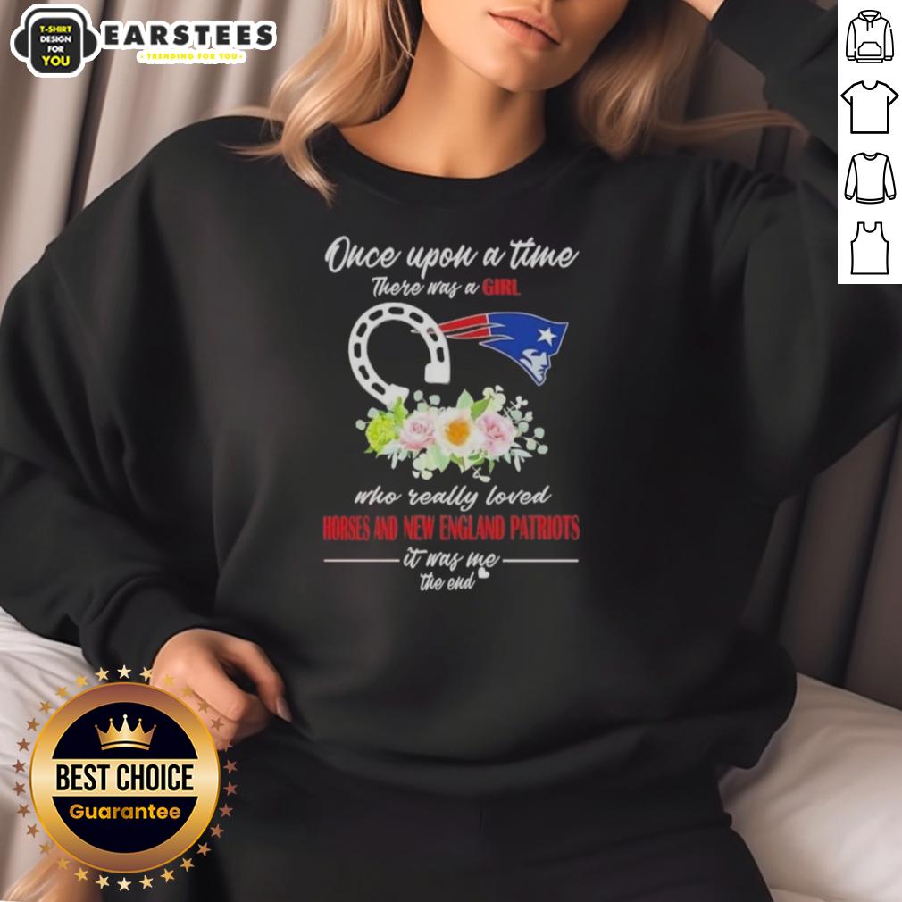 Pretty Once Upon A Time There Was A Girl Who Really Loved Horses And New England Patriots It Was Me The End T-Shirt - Image 5