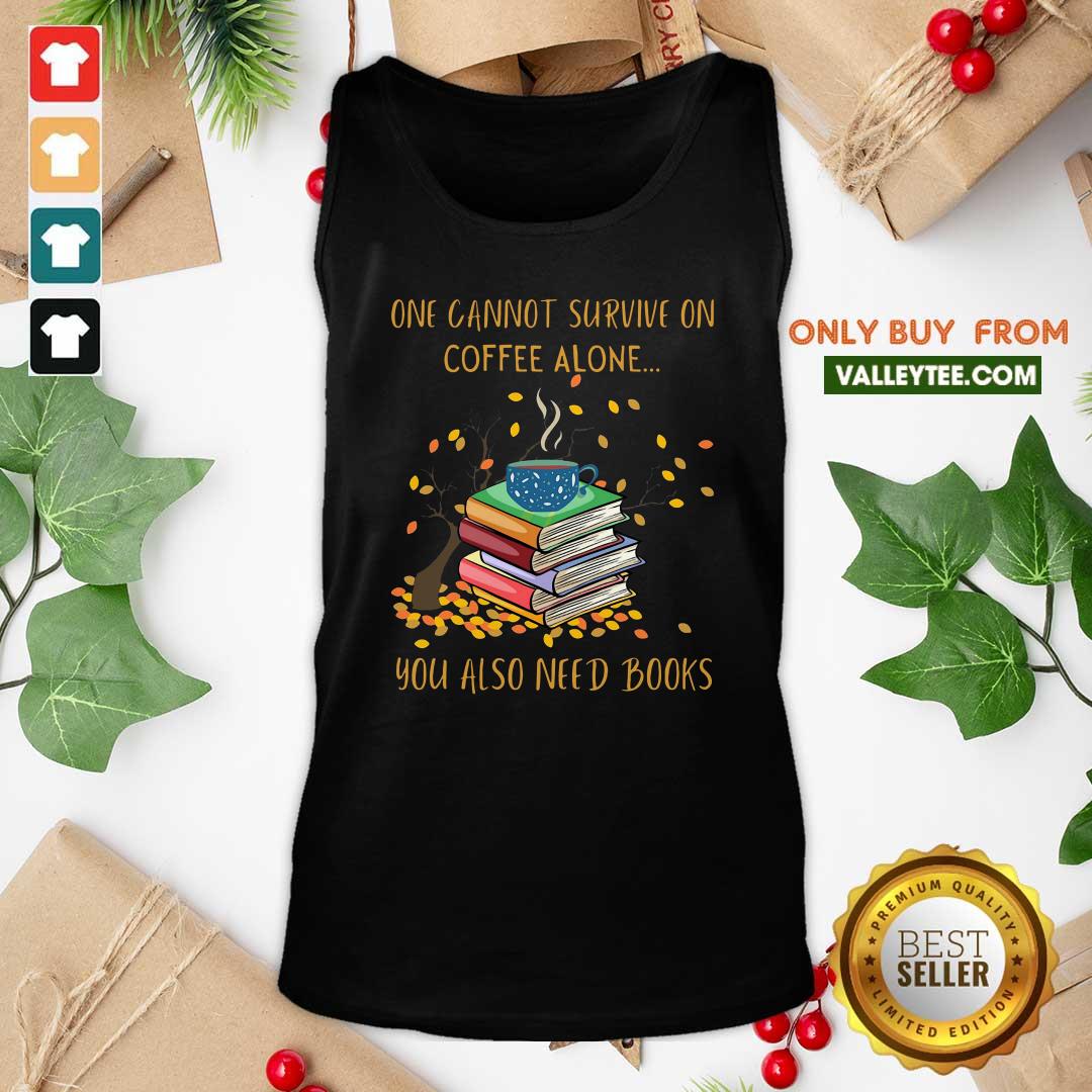 Sweet One Cannot Survive On Coffee Alone You Also Need Books Shirt - Image 5