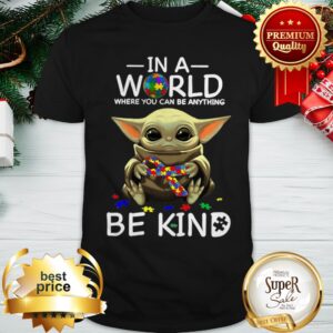 Baby Yoda In A World Where You Can Be Anything Be Kind Shirt