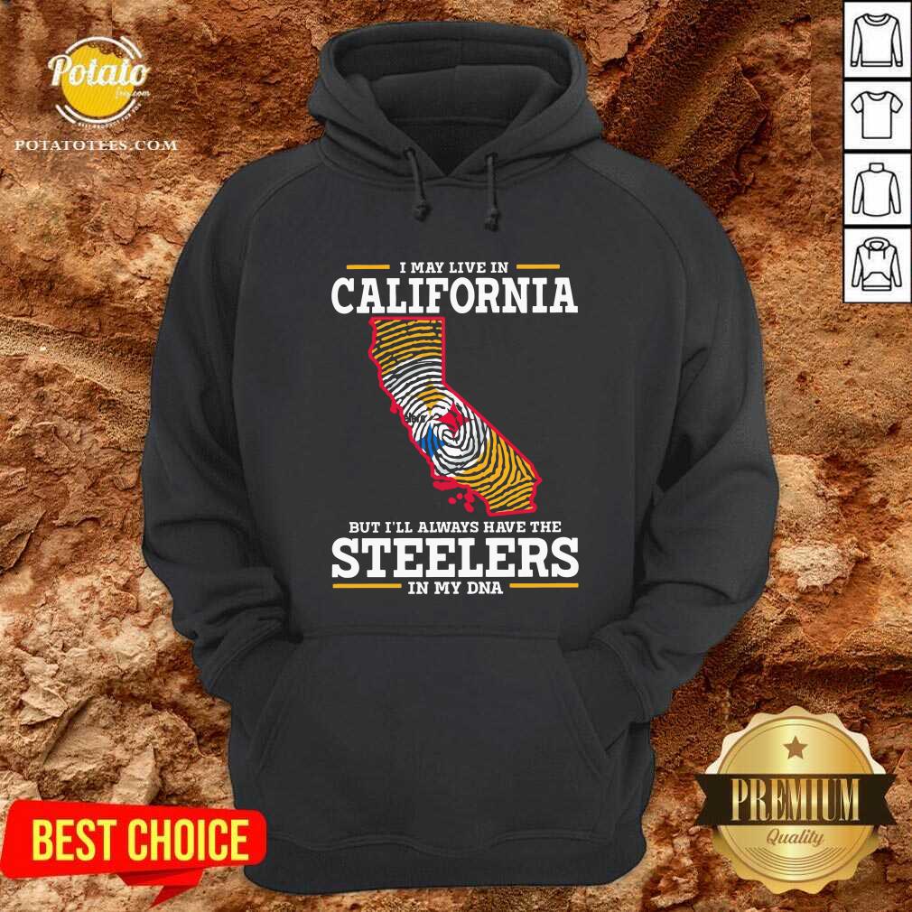 I May Live In California Steelers In My DNA Shirt - Image 5