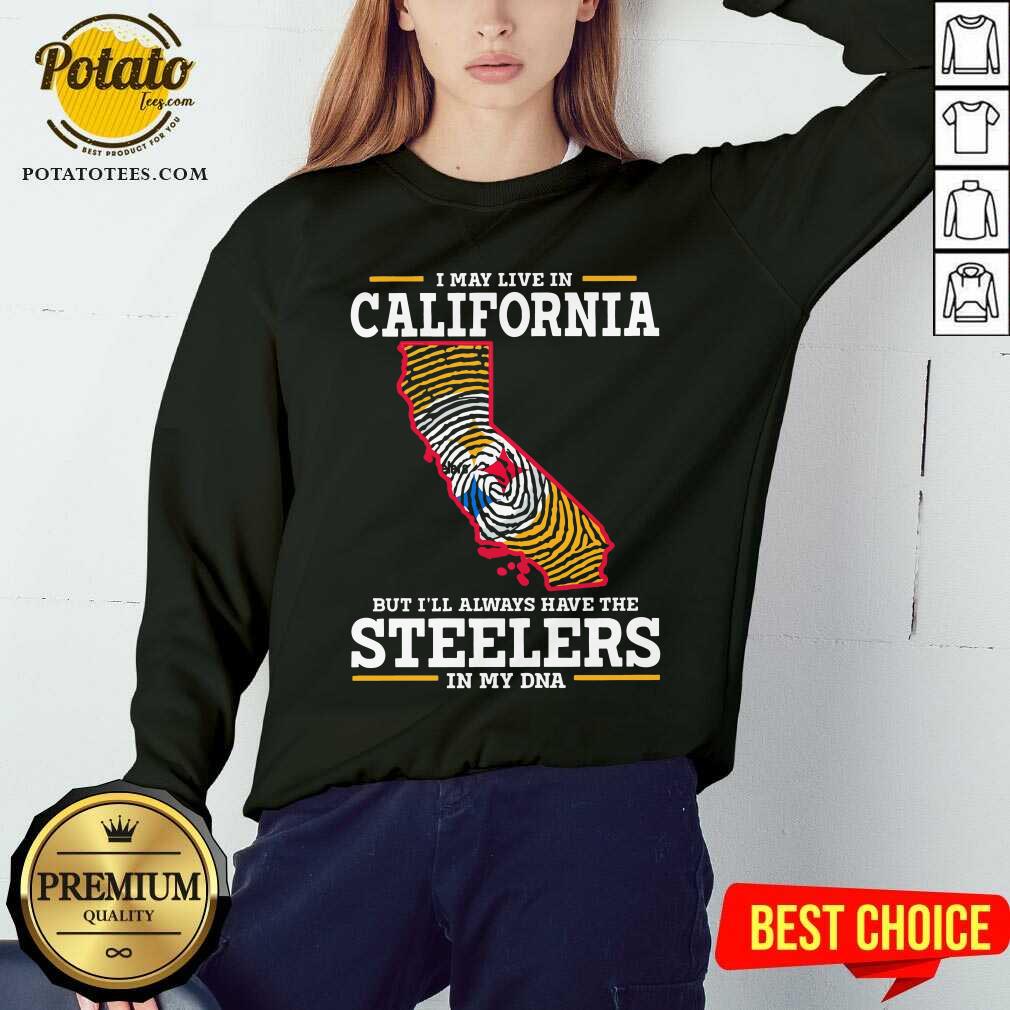 I May Live In California Steelers In My DNA Shirt - Image 4