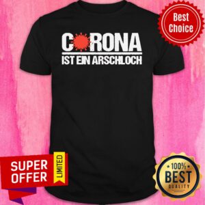 Awesome Corona Ist Ein Arschloch Shirt