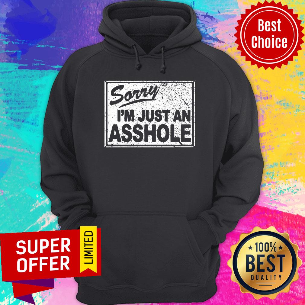 Sorry I'm Just An Asshole Shirt - Image 5