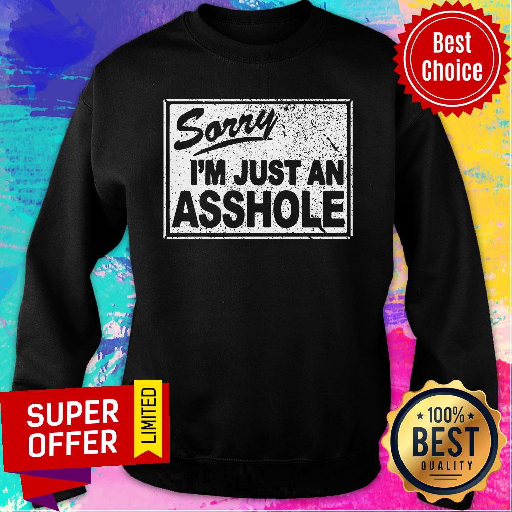 Sorry I'm Just An Asshole Shirt - Image 4