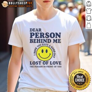 Good Dear Person Behind Me Lost Of Love T-Shirt