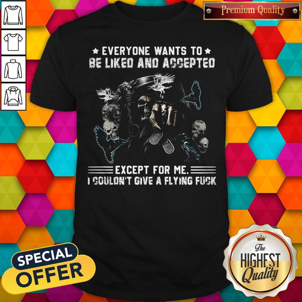 Skull Everyone Wants To Be Liked And Accepted Except For Me I Couldn't Give A Flying Fuck Halloween Shirt